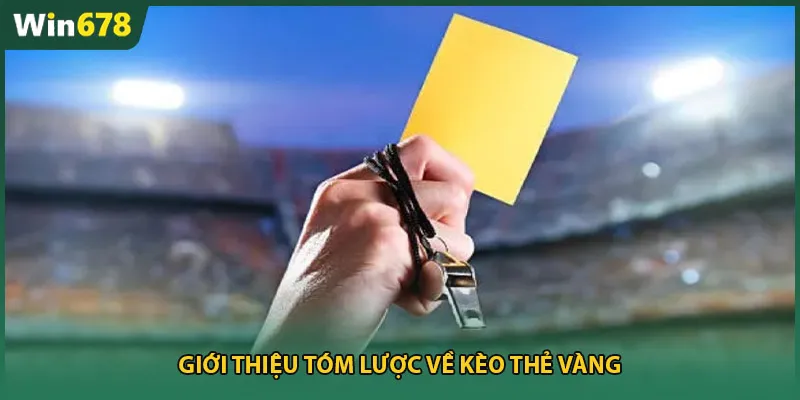 Giới thiệu tóm lược về kèo thẻ vàng