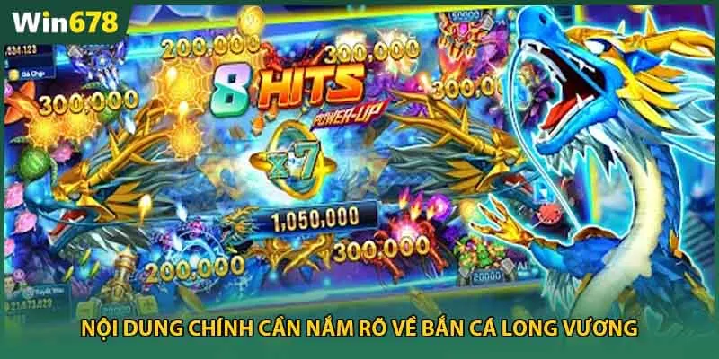 Nội dung chính cần nắm rõ về bắn cá long vương